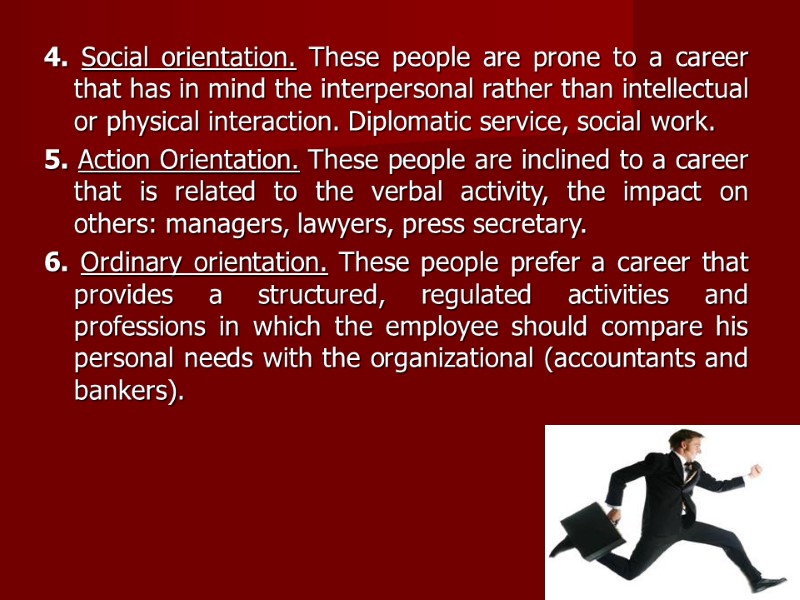 4. Social orientation. These people are prone to a career that has in mind